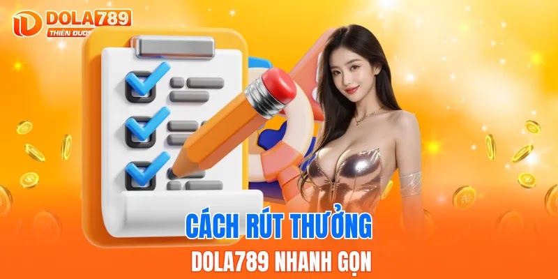 Cách rút thưởng DOLA789 nhanh gọn