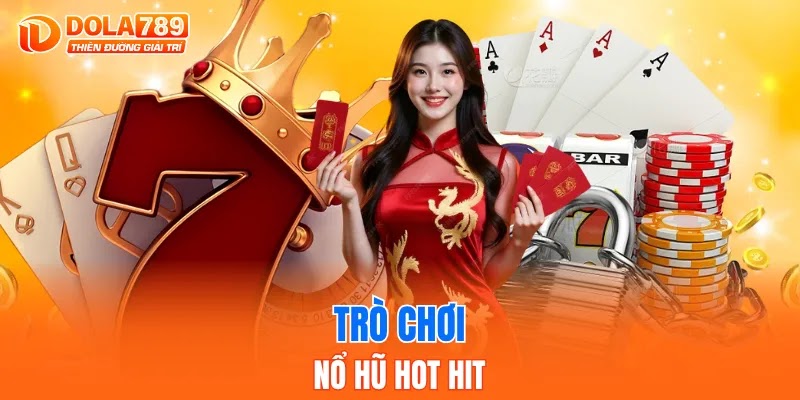 Trò chơi nổ hũ hot hit